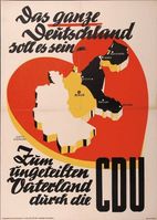 Das ganze Deutschland soll es sein. Wahlplakat der CDU zur Bundestagswahl 1949